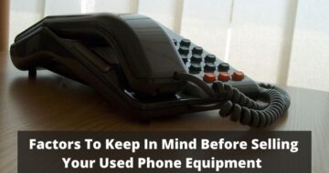 Factors to keep in mind before selling your used phone equipment